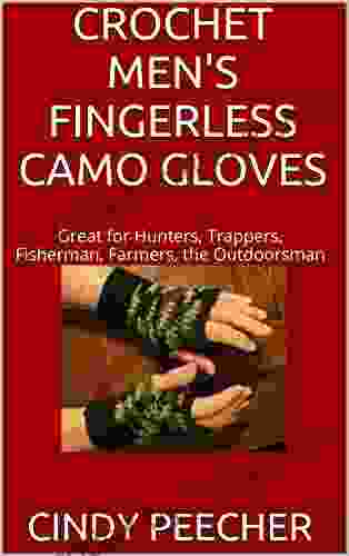 CROCHET MEN S FINGERLESS CAMO GLOVES: Great For Hunters Trappers Fisherman Farmers The Outdoorsman