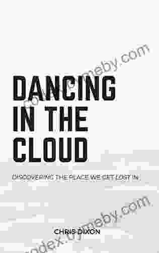 Dancing In The Cloud: Discovering The Place We Get Lost In