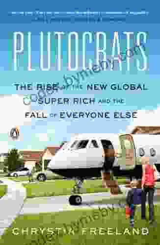 Plutocrats: The Rise Of The New Global Super Rich And The Fall Of Everyone Else