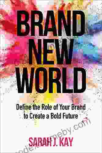 Brand New World: Define the Role of Your Brand to Create a Bold Future