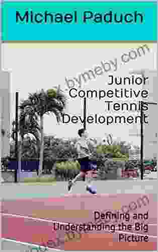 Junior Competitive Tennis Development: Defining And Understanding The Big Picture (Volume 1)