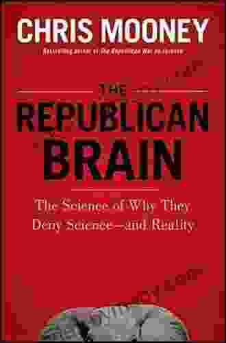 The Republican Brain: The Science Of Why They Deny Science And Reality