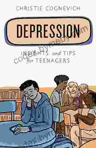 Depression: Insights And Tips For Teenagers (Empowering You)