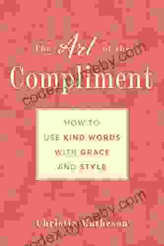 The Art of the Compliment: Using Kind Words with Grace and Style