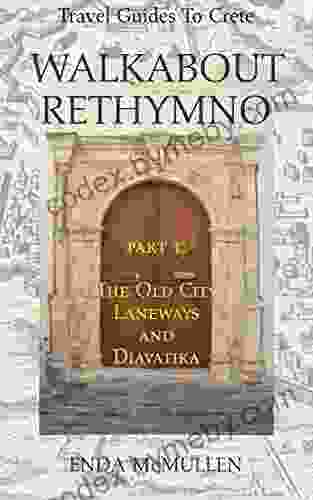 Walkabout Rethymno: Part 1: The Old City Laneways And Diavatika (Travel Guides To Crete)