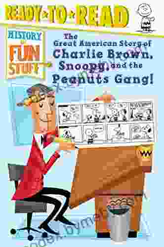 The Great American Story of Charlie Brown Snoopy and the Peanuts Gang : Ready to Read Level 3 (History of Fun Stuff)