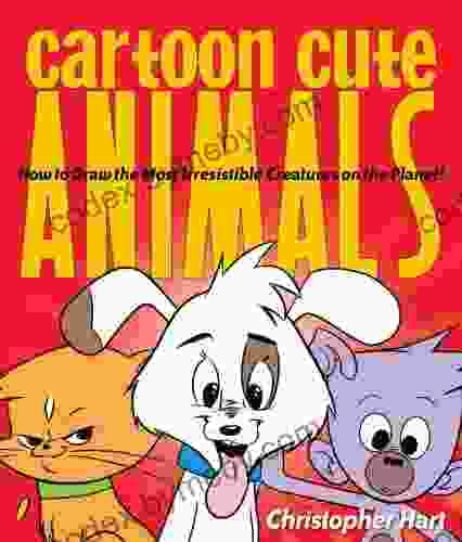 Cartoon Cute Animals: How to Draw the Most Irresistible Creatures on the Planet (Christopher Hart s Cartooning)