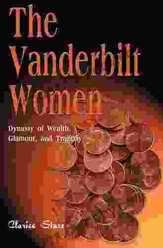 The Vanderbilt Women: Dynasty Of Wealth Glamour And Tragedy