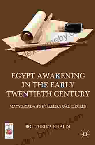 Egypt Awakening in the Early Twentieth Century: Mayy Ziyadah s Intellectual Circles (Middle East Today)