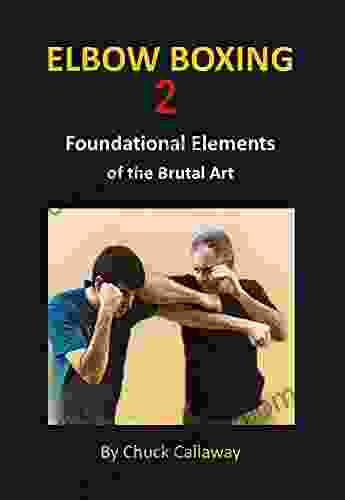 Elbow Boxing 2: Foundational Elements Of The Brutal Art