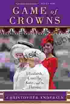 Game Of Crowns: Elizabeth Camilla Kate And The Throne