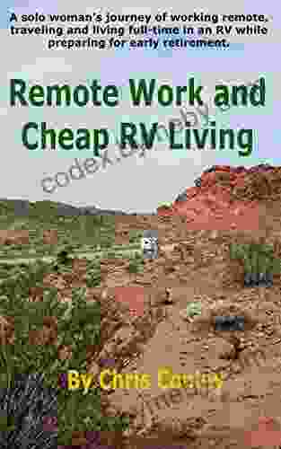 Remote Work and Cheap RV Living: A solo woman s journey of working remote traveling and living full time in an RV while preparing for early retirement