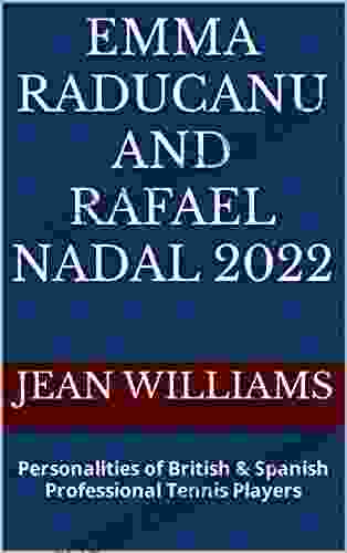 Emma Raducanu And Rafael Nadal 2024: Personalities Of British Spanish Professional Tennis Players