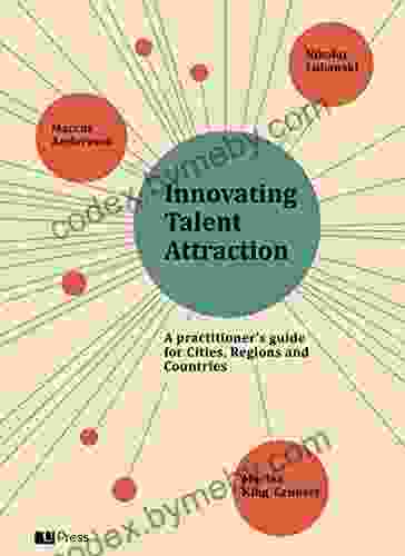 Innovating Talent Attraction: A practitioner s guide for Cities Regions and Countries