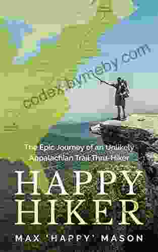 Happy Hiker : The Epic Journey Of An Unlikely Appalachian Trail Thru Hiker