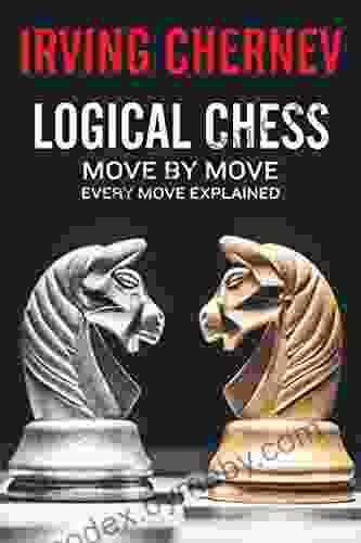 Logical Chess: Move By Move: Every Move Explained New Algebraic Edition (Irving Chernev)