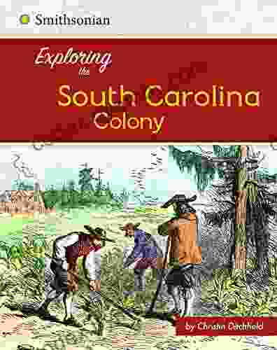 Exploring The South Carolina Colony (Exploring The 13 Colonies)