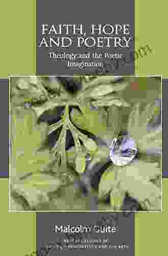 Faith Hope And Poetry: Theology And The Poetic Imagination (Routledge Studies In Theology Imagination And The Arts)