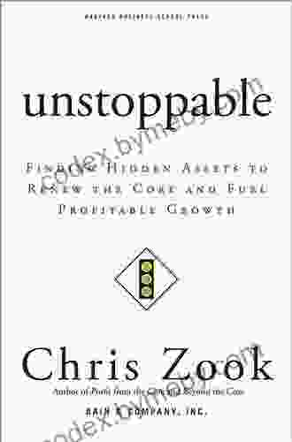 Unstoppable: Finding Hidden Assets To Renew The Core And Fuel Profitable Growth