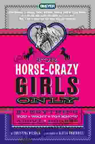 For Horse Crazy Girls Only: Everything You Want To Know About Horses