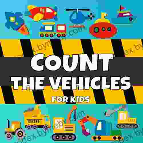 Count The Vehicles For Kids: For Toddlers Preschool And School For Kids Of All Ages