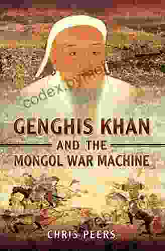 Genghis Khan And The Mongol War Machine