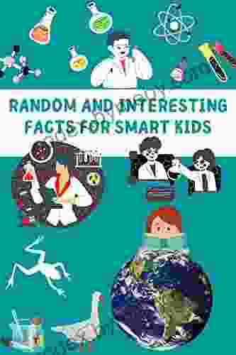 RANDOM AND INTERESTING FACTS FOR SMART KIDS: Over 400 Fun And Science Facts For Curious Kids And Their Families