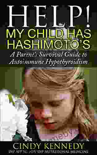 Help My Child Has Hashimoto s: A Parent s Survival Guide to Autoimmune Hypothyroidism