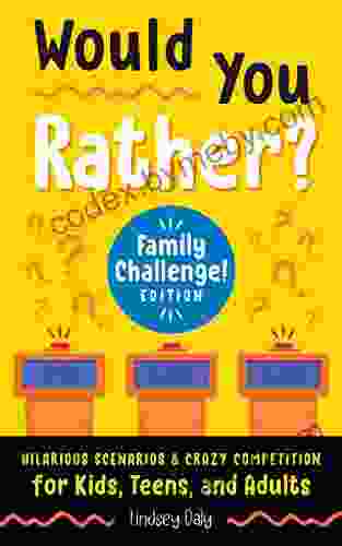 Would You Rather? Family Challenge Edition: Hilarious Scenarios Crazy Competition for Kids Teens and Adults