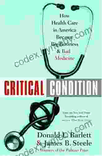 Critical Condition: How Health Care In America Became Big Business And Bad Medicine