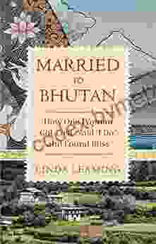 Married To Bhutan: How One Woman Got Lost Said I Do And Found Bliss