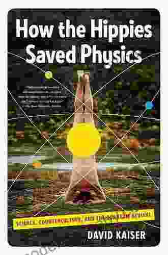 How The Hippies Saved Physics: Science Counterculture And The Quantum Revival