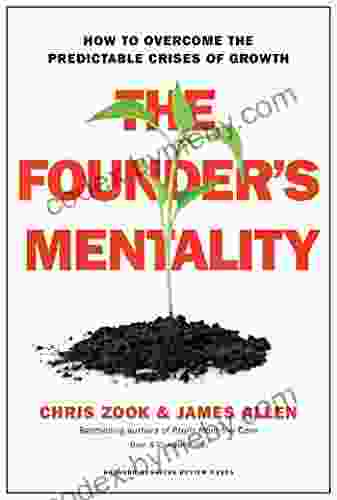 The Founder S Mentality: How To Overcome The Predictable Crises Of Growth