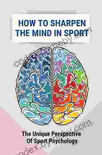 How To Sharpen The Mind In Sport: The Unique Perspective Of Sport Psychology