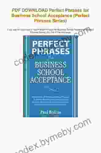 Perfect Phrases For Business School Acceptance: Hundreds Of Ready To Use Phrases To Write The Attention Grabbing Essay Stand Out In An Interview And Gain A Competitive Edge (Perfect Phrases Series)