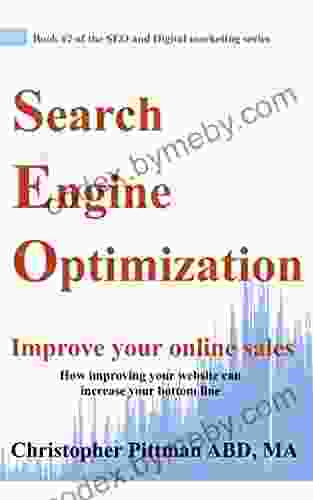 Search Engine Optimization: Improve Your Online Sales How Improving Your Website Can Increase Your Bottom Line (The SEO And Digital Marketing 2)