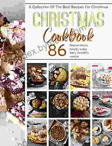 Christmas Cookbook : A Collection Of The Best Recipes For Christmas 86 Festive Mains Hearty Sides Easy Desserts +More