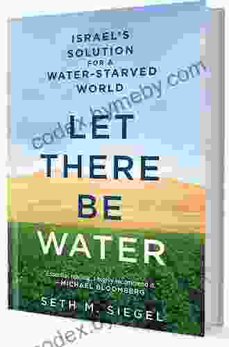 Let There Be Water: Israel S Solution For A Water Starved World