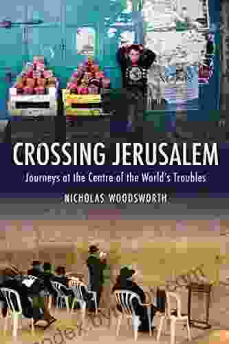 Crossing Jerusalem: Journeys at the Centre of the World s Trouble (Armchair Traveller)