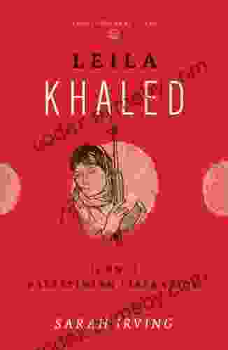 Leila Khaled: Icon of Palestinian Liberation (Revolutionary Lives)