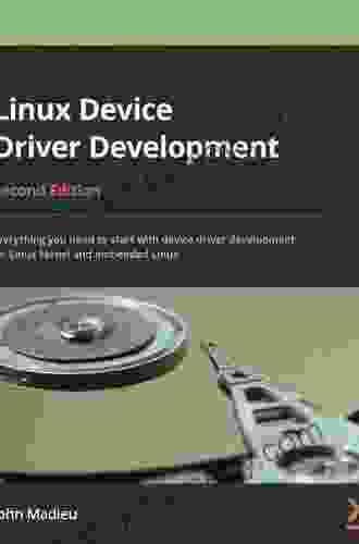 Linux Device Driver Development: Everything you need to start with device driver development for Linux kernel and embedded Linux 2nd Edition