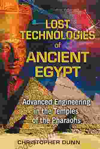 Lost Technologies of Ancient Egypt: Advanced Engineering in the Temples of the Pharaohs