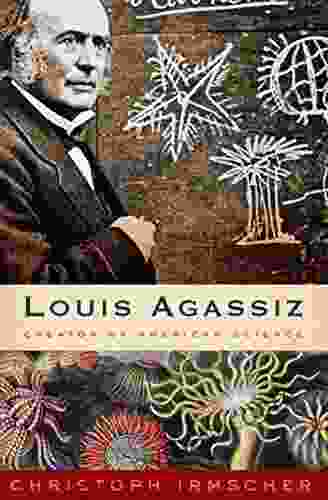 Louis Agassiz: Creator Of American Science