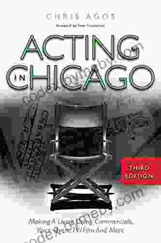 Acting In Chicago 3rd Ed : Making A Living Doing Commercials Voice Over TV/Film And More