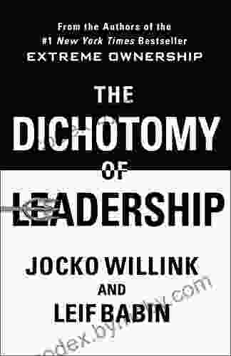 The Dichotomy Of Leadership: Balancing The Challenges Of Extreme Ownership To Lead And Win