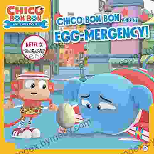 Chico Bon Bon And The Egg Mergency (Chico Bon Bon: Monkey With A Tool Belt)