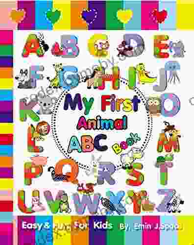 My First Animal ABC Book: Colorful Fun For Kids Learn The English Alphabet From Animal A To Z (Animal Alphabet From A To Z 3)