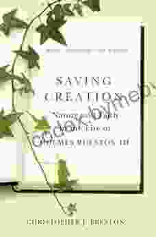 Saving Creation: Nature and Faith in the Life of Holmes Rolston III