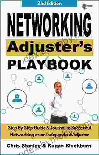 Networking Adjuster s Playbook: Step by Step Guide Journal to Successful Networking as an Independent Adjuster (IA Playbook 3)