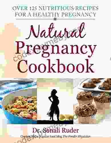 Natural Pregnancy Cookbook: Over 125 Nutritious Recipes for a Healthy Pregnancy